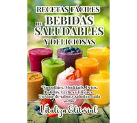 RECETAS FACILES DE BEBIDAS SALUDABLES Y DELICIOSAS:SMOTHIES,MOCKTAILS,DETOX,BATIDOS,LECHES Y ELIXIRES Y MAS: DESCUBRE COMO PREPARAR CONBINACIONES ... QUE NUTREN Y EMBELLECEN DESDE ADENTRO.