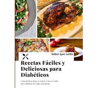 Recetas fáciles y deliciosas para diabeticos: Come Sin Miedo con la Guía Definitiva para Diabetes, libro de cocina para los que tienen diabetes en español, diabetic cookbook in spanish