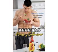 Recetas Fitness y Culturismo: 60 Recetas saludables para tu equilibrio físico y mental