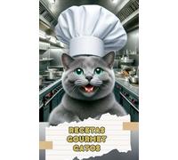 Recetas Gourmet Gatos: Comidas, Aperitivos y Premios Caseros