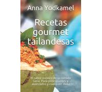 Recetas gourmet tailandesas: El sabor exótico de la comida sana. Para principiantes y avanzados y cualquier dieta