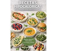 Recetas Hipocalóricas: 80 Platos Bajos en Calorías, Fáciles y Llenos de Sabor