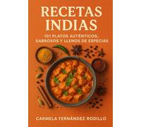 Recetas Indias: 101 Platos Auténticos, Sabrosos y Llenos de Especias (Cocina Fácil en Casa)