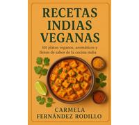 Recetas Indias Veganas: 101 Platos Veganos, Aromáticos y Llenos de Sabor de la Cocina India (Cocina Fácil en Casa)