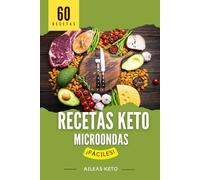 Recetas KETO fáciles en el MICROONDAS: Un libro de recetas para la dieta keto que son fáciles y perfectas para principiantes. ¡60 recetas cetogénicas sin harinas ni azúcares!