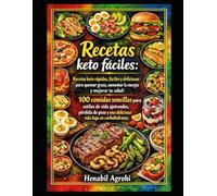 Recetas keto fáciles:: Recetas keto rápidas, fáciles y deliciosas para quemar grasa, aumentar la energía y mejorar tu salud: 100 comidas sencillas para estilos de vida ajetreados, pérdida de peso y u