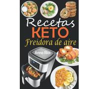 Recetas Keto Freidora de aire: Recetas cetogénicas fáciles y sabrosas para la freidora de aire para repostar, perder peso y mantenerse sano - Libro de recetas para freidora de aire en español