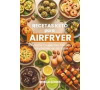 Recetas Keto para Airfryer: 99 Platos Crujientes, Fáciles y Saludables en Minutos