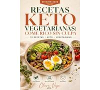 Recetas Keto Vegetarianas: Come Rico Sin Culpa: 70 recetas cetogénicas y vegetarianas, fáciles y rápidas, sin carne y llenas de sabor