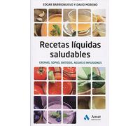 Recetas liquidas saludables: Cremas, sopas, batidos, aguas e infusiones (ALIMENTACION Y SALUD)