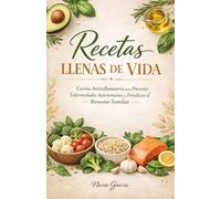 Recetas LLenas de Vida: cocina antiinflamatoria para prevenir enfermedades autoinmunes y fortalecer el bienestar familiar
