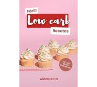 Recetas LOW CARB fáciles y deliciosas: Libro de recetas bajas en hidratos - ¡Ideal para la dieta keto!