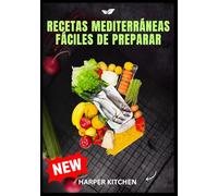 Recetas mediterráneas fáciles de preparar: 100 recetas sencillas y deliciosas para bajar de peso, cuidar la salud intestinal y mantener una vida antiinflamatoria
