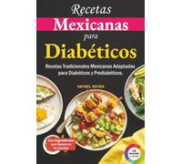 Recetas Mexicanas para Diabéticos: Recetas Tradicionales Mexicanas Adaptadas para Diabéticos y Prediabéticos.