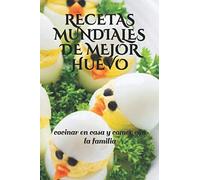 RECETAS MUNDIALES DE MEJOR HUEVO: cocinar en casa y comer con la familia