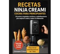 RECETAS NINJA CREAMI COCINA PARA PRINCIPIANTES: 50 postres congelados nutritivos y antiinflamatorios para mejorar la salud y reducir la inflamación