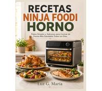 RECETAS NINJA FOODI HORNO: Platos Simples y Sabrosos para Cocinar de Forma Más Saludable Todos los Días.