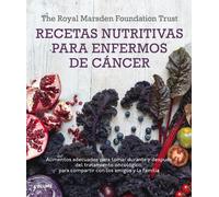 Recetas nutritivas para enfermos de cáncer alimentos adecuados para tomar durante y después del tratamiento oncológico : para compartir con los amigos y la familia