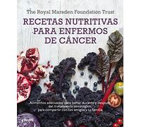 Recetas nutritivas para enfermos de cáncer: Alimentos adecuados para tomar durante y después del tratamiento oncológico (SIN COLECCION)