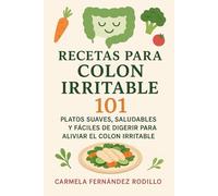 Recetas para Colon Irritable: 101 Platos Suaves, Saludables y Fáciles de Digerir para Aliviar el Colon Irritable (Cocina Fácil en Casa)
