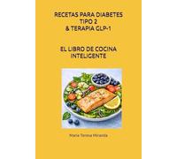 RECETAS PARA DIABETES TIPO 2 Y TERAPIA GLP-1: EL RECETARIO INTELIGENTE. ELIGE LA RECETA ADECUADA EN 10 SEGUNDOS