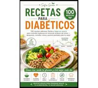 RECETAS PARA DIABETICOS: 100 recetas sabrosas, fáciles y bajas en azúcar para controlar la glucosa sin renunciar al placer de comer