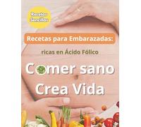 Recetas para Embarazadas: ricas en Ácido Fólico: Comer sano crea vida