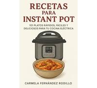 Recetas para Instant Pot: 101 Platos Rápidos, Fáciles y Deliciosos para tu Cocina Eléctrica (Cocina Fácil en Casa)