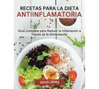 Recetas para la Dieta Antiinflamatoria: Guía Completa para Reducir la Inflamación a Través de la Alimentación