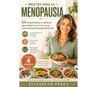 Recetas para la Menopausia: 54 recetas fáciles y nutritivas para cuidar tu peso, tu energía y tus hormonas después de los 45