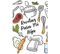 Recetas Para Mi Hija: Cuaderno de Recetas en Blanco para Apuntar Todas las Recetas Familiare, Espacio para 110 Recetas, Regalo Para Mi Hija,Regalo ... Favoritas, Libro de recetas mis platos