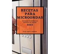 RECETAS PARA MICROONDAS 2022: RECETAS ECONÓMICAS FÁCILES DE HACER