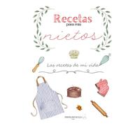 Recetas para mis nietos: Las recetas de mi vida