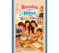 RECETAS PARA NIÑOS EN VACACIONES: RECETAS FÀCILES Y DELICIOSAS PARA COCINAR EN FAMILIA