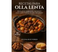 Recetas para Olla Lenta: 99 Platos Sabrosos, Fáciles y Cocción Perfecta sin Esfuerzo