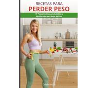 Recetas para Perder Peso: 99 Platos Deliciosos, Saludables y Equilibrados para Bajar de Peso (Comer Bien, Vivir Mejor)