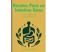 Recetas Para un Intestino Sano: Cuida tu Intestino con 50 Recetas Rápidas