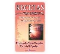 Recetas para una vida espiritual: Descubre tu mision y equilibra tu vida