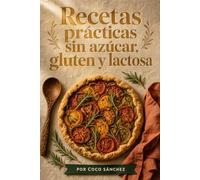 Recetas prácticas sin azúcar, gluten y lactosa
