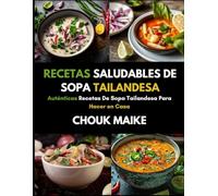 RECETAS SALUDABLES DE SOPA TAILANDESA: Auténticas Recetas De Sopa Tailandesa Para Hacer en Casa