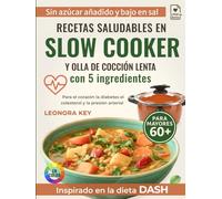 Recetas saludables en slow cooker y olla de cocción lenta con 5 ingredientes: Bajas en sal y azúcar, para cuidar el corazón, la diabetes, el colesterol y la presión arterial, para uno o dos adultos