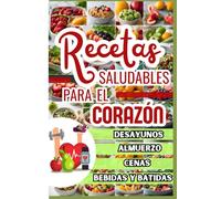 Recetas saludables para el corazón: Una guía para prevenir y controlar la cardiopatía