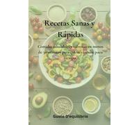 Recetas Sanas y Rápidas: Comidas saludables y sabrosas en menos de 30 minutos para quienes tienen poco tiempo.
