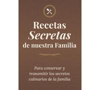Recetas Secretas de nuestra Familia: Recetario de cocina en blanco para apuntar, conservar y transmitir los secretos culinarios de tu familia. Anota hasta 100 de tus recetas favoritas en este libro.