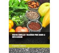 RECETAS SENCILLAS Y DELICIOSAS PARA SEGUIR LA DIETA ALCALINA