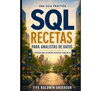 Recetas SQL para Analistas de Datos: Preguntas reales de negocio. Respuestas claras en SQL.