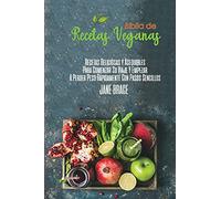 Recetas Veganas Libro de Cocina Biblia: Recetas deliciosas y asequibles para iniciar su viaje y comenzar a perder peso rápidamente con pasos sencillos ( SPANISH VERSION )
