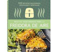 Recetas vegetarianas para la Freidora de aire: 100 recetas saludables, deliciosas y sencillas. (COCINA)