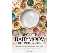 Recette Babymoov Nutribaby 2026: 100 Recettes Saines et Faciles pour Bébé, Purées, Compotes, Petits Plats et Idées de Menus Adaptés au Nutribaby