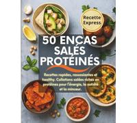 Recette encas salés protéinés. Recette healthy, riche en protéine pour l'énergie, la satieté et la minceur.: Livre d'encas riches en protéines pour la ... légère. Idées simples, rapides et healthy.